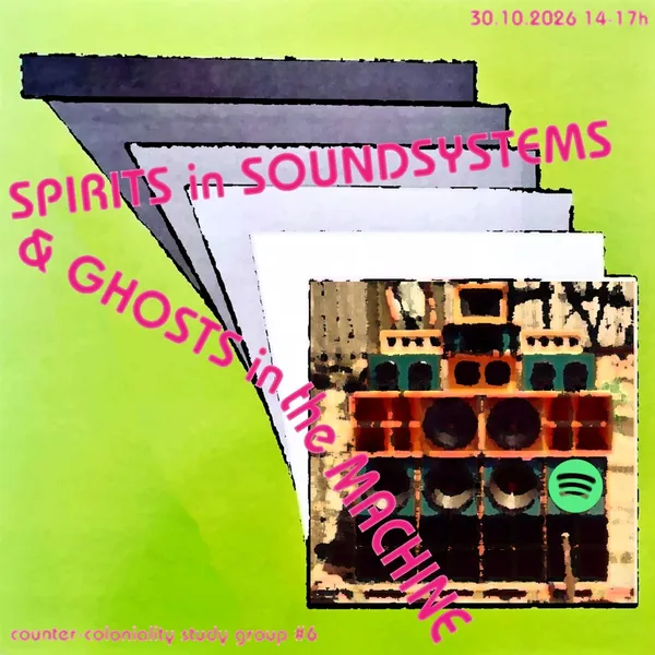 Counter Coloniality Study Group: Spirits in sound systems, ghosts in the machine