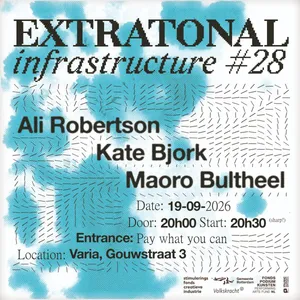 Extratonal Infrastructure #28: Ali Robertson, Kate Bjork en Maoro Bultheel
